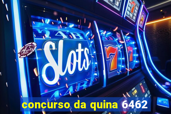 concurso da quina 6462